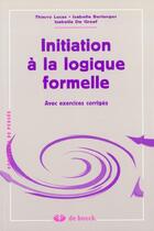 Couverture du livre « Initiation a la logique formelle avec exercices corriges » de Lucas... aux éditions De Boeck