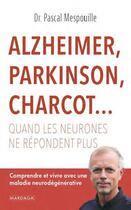 Couverture du livre « Alzheimer, Parkinson, Charcot... : quand les neurones ne répondent plus ; comprendre et vivre avec une maladie neurodégénérative » de Pascal Mespouille aux éditions Mardaga Pierre