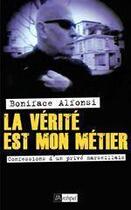 Couverture du livre « La vérité est mon métier ; confessions d'un privé marseillais » de Boniface Alfonsi aux éditions Archipel