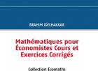Couverture du livre « Mathématiques pour économistes ; cours et exercices corrigés » de Brahim Idelhakkar aux éditions Books On Demand