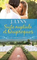 Couverture du livre « Les frères Gamble Tome 1 : suite nuptiale et quiproquos » de J. Lynn aux éditions Milady