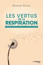 Couverture du livre « Les vertus de la respiration ; cultivez l'énergie vitale et la santé globale » de Edouard Stacke aux éditions Guy Trédaniel