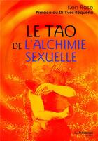 Couverture du livre « Le tao de l'alchimie sexuelle » de Ken Rose aux éditions Guy Trédaniel