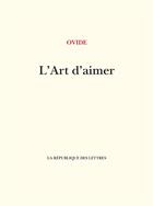 Couverture du livre « L'art d'aimer » de Ovide aux éditions La Republique Des Lettres