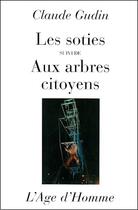 Couverture du livre « Les soties ; aux arbres citoyens » de Claude Gudin aux éditions L'age D'homme