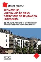 Couverture du livre « Promoteurs, marchands de biens, opérations de rénovation, lotisseurs... » de Gerard Picault aux éditions Maxima