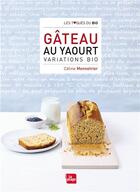 Couverture du livre « Gâteaux au yaourt, variations bio » de Celine Mennetrier aux éditions La Plage