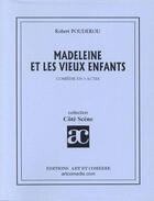Couverture du livre « Madeleine et les vieux enfants » de Robert Pouderou aux éditions Art Et Comedie