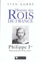 Couverture du livre « Philippe ier » de Yvan Gobry aux éditions Pygmalion