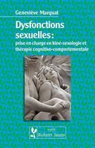 Couverture du livre « Dysfonctions sexuelles : prise en charge en kiné-sexologie et en thérapie cognitivo-comportementale » de Genevieve Marquat aux éditions Robert Jauze