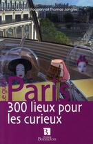 Couverture du livre « Paris, 300 lieux pour les curieux » de Thomas Jonglez et Vincent Formery aux éditions Bonneton