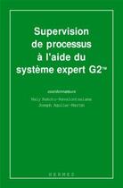 Couverture du livre « Supervision de processus a l'aide du systeme expert g2 » de Rakoto Ravalontsalam aux éditions Hermes Science Publications