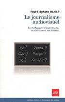 Couverture du livre « Le journalisme audiovisuel - les techniques redactionnelles en televi » de Manier P-S. aux éditions Ina