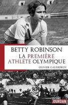 Couverture du livre « Betty robinson, la premiere athlete olympique » de Olivier Gaudefroy aux éditions Jourdan