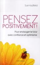 Couverture du livre « Pensez positivement ! pour envisager le futur avec confiance et optimisme » de Sue Hadfield aux éditions Ixelles