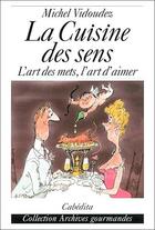 Couverture du livre « La cuisine des sens ; l'art des mets, l'art d'aimer » de Michel Vidoudez aux éditions Cabedita