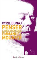 Couverture du livre « Penser la relation avec Emmanuel Mounier » de Cyril Dunaj aux éditions Parole Et Silence