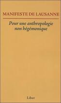 Couverture du livre « Manifeste de Lausanne ; pour une anthropologie non hégémonique » de Francine Saillant aux éditions Liber