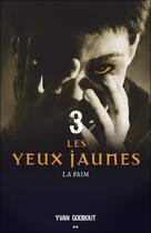 Couverture du livre « Les yeux jaunes t.3 ; la faim » de Yvan Godbout aux éditions Ada