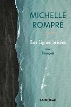 Couverture du livre « Les lignes brisées Tome 1 : François » de Michelle Rompre aux éditions Saint-jean Editeur