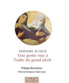 Couverture du livre « Madame Acarie ; une petite voie à l'aube du grand siècle » de Philippe Bonnichon aux éditions Carmel