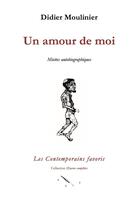 Couverture du livre « Un amour de moi ; miettes autobiographiques » de Didier Moulinier aux éditions Les Contemporains Favoris