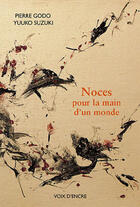 Couverture du livre « Noces pour la main d'un monde » de Pierre Godo et Yuuko Suzuki aux éditions Voix D'encre