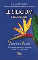 Couverture du livre « Le silicium organique ; vecteur de vitalité » de Robert Saubens Le Loch aux éditions Chariot D'or