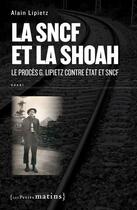 Couverture du livre « La SNCF et la Shoah ; le procès G.Lipietz contre Etat et SNCF » de Alain Lipietz aux éditions Les Petits Matins