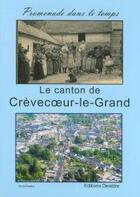 Couverture du livre « Le canton de Crèvecoeur-le-Grand » de Daniel Delattre aux éditions Delattre