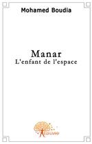 Couverture du livre « Manar, l'enfant de l'espace » de Mohamed Boudia aux éditions Edilivre