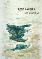 Couverture du livre « René Laubiès ; les années 50 » de Alain Margaron aux éditions Alain Margaron