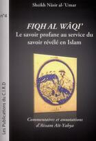 Couverture du livre « Fiqh al Wâqi' ; le savoir profane au service du savoir révélé en Islam » de Nasir Al-'Umar aux éditions Nawa