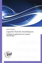 Couverture du livre « Ligands fluorés énantiopurs ; synthèse et applications en catalyse asymétrique » de Jerome Bayardon aux éditions Presses Academiques Francophones