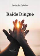 Couverture du livre « Raide dingue » de Louise Le Cathelan aux éditions Baudelaire