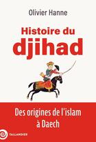 Couverture du livre « Histoire du djihad : Des origines de l'islam à Daech » de Olivier Hanne aux éditions Tallandier