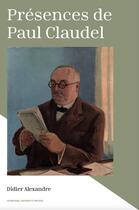 Couverture du livre « Présences de Paul Claudel » de Alexandre Didier aux éditions Sorbonne Universite Presses