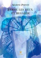 Couverture du livre « Ferme les yeux et regarde » de Marine Pernin aux éditions Le Lys Bleu