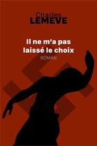 Couverture du livre « Il ne m'a pas laissé le choix » de Charles Lemeve aux éditions Librinova