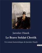 Couverture du livre « Le Brave Soldat Chvéîk : Un roman humoristique de Jaroslav Hasek » de Jaroslav Hasek aux éditions Culturea