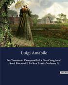 Couverture du livre « Fra Tommaso Campanella La Sua Congiura I Suoi Processi E La Sua Pazzia Volume Ii » de Amabile Luigi aux éditions Culturea