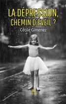 Couverture du livre « La dépression, chemin d'éveil ? » de Gimenez Cecile aux éditions Le Lys Bleu