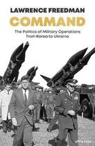 Couverture du livre « COMMAND - THE POLITICS OF MILITARY OPERATIONS FROM KOREA TO UKRAINE » de Lawrence Freedman aux éditions Allen Lane