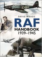 Couverture du livre « Royal Air Force Handbook 1939-1945 » de Wragg David aux éditions History Press Digital