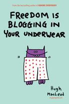 Couverture du livre « Freedom Is Blogging in Your Underwear » de Hugh Mac Leod aux éditions Penguin Group Us