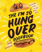 Couverture du livre « THE I''M SO HUNGOVER COOKBOOK - RESTORATIVE RECIPES TO EASE YOUR PAIN » de Jack Campbell aux éditions Abrams Us