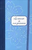 Couverture du livre « Le carnet de ma grossesse » de Christine Schilte aux éditions Hachette Pratique