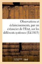 Couverture du livre « Observations et eclaircissements, par un creancier de l'etat, sur les differents systemes - des fina » de  aux éditions Hachette Bnf