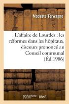 Couverture du livre « L'affaire de lourdes : les reformes dans les hopitaux, discours prononce au conseil communal - d'anv » de Terwagne Modeste aux éditions Hachette Bnf