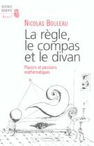 Couverture du livre « La regle, le compas et le divan. passions mathematiques » de Nicolas Bouleau aux éditions Seuil